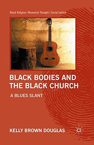 Seller image for Black Bodies and the Black Church: A Blues Slant (Black Religion/Womanist Thought/Social Justice) by Douglas, Kelly Brown [Paperback ] for sale by booksXpress
