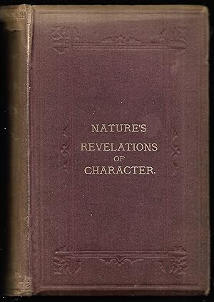 Nature's Revelations of Character; or the Mental, Moral, and Volitive Dispositions of Mankind, as...
