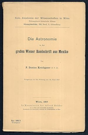 Immagine del venditore per Die Astronomie in der groen Wiener Handschrift aus Mexiko. (= Kais. Akademie der Wissenschaften in Wien - Philosophisch-historische Klasse - Sitzungsberichte, 182. Band, 5.Abhandlung.) Vorgelegt in der Sitzung am 14.Juni 1916. venduto da Antiquariat Bibliomania