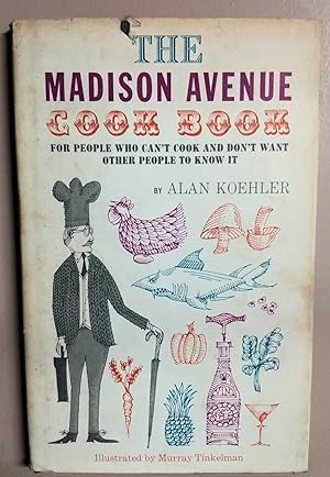 The Madison Avenue Cookbook: For People Who Can't Cook and Don't Want Other People to Know It