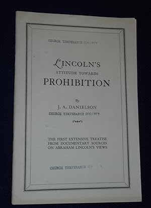 Lincoln's Attitude Towards Prohibition: The First Extensive Treatise From Documentary Sources on ...