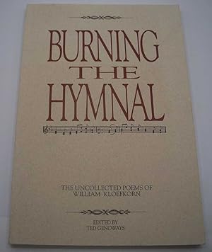 Imagen del vendedor de Burning the Hymnal: The Uncollected Poems of William Kloefkorn a la venta por Easy Chair Books