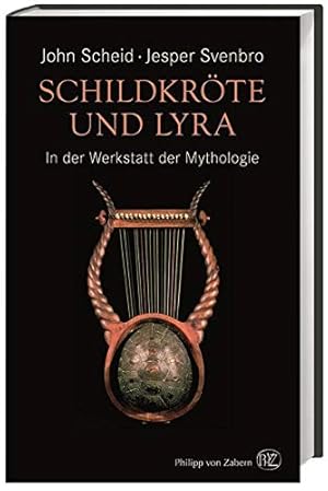 Schildkröte und Lyra : in der Werkstatt der Mythologie. John Scheid, Jesper Svenbro ; aus dem Fra...