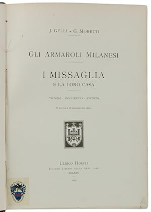 GLI ARMAROLI MILANESI - I MISSAGLIA E LA LORO CASA. Notizie, documenti, ricordi.: