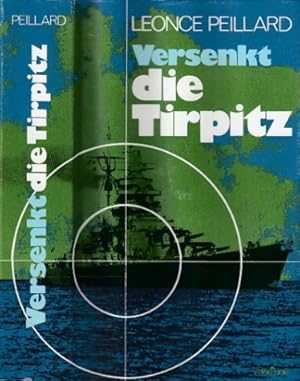 Versenkt die Tirpitz! Ein Tatsachenbericht. Aus dem Französischen übersetzt von Joachim A. Frank.