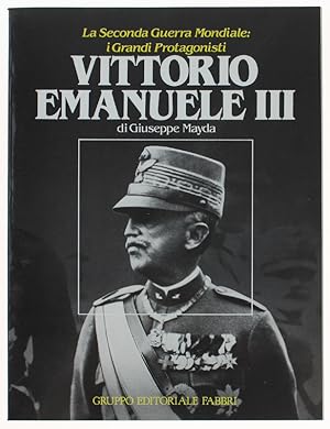 Imagen del vendedor de VITTORIO EMANUELE III - La Seconda Guerra Mondiale: i Grandi Protagonisti.: a la venta por Bergoglio Libri d'Epoca