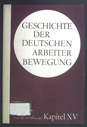 Imagen del vendedor de Geschichte der deutschen Arbeiterbewegung Ende 1961 bis Anfang 1963 Kapitel XV. a la venta por books4less (Versandantiquariat Petra Gros GmbH & Co. KG)