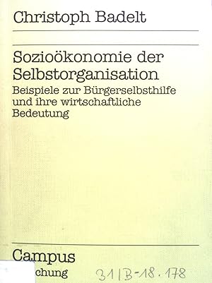 Bild des Verkufers fr Soziokonomie der Selbstorganisation : Beispiele zur Brgerselbsthilfe u. ihre wirtschaftl. Bedeutung. Campus / Forschung ; Band. 178 zum Verkauf von books4less (Versandantiquariat Petra Gros GmbH & Co. KG)