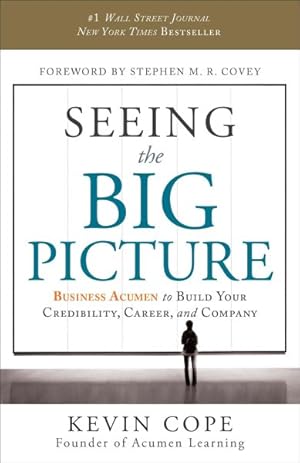 Imagen del vendedor de Seeing the Big Picture : Business Acumen to Build Your Credibility, Career, and Company a la venta por GreatBookPrices