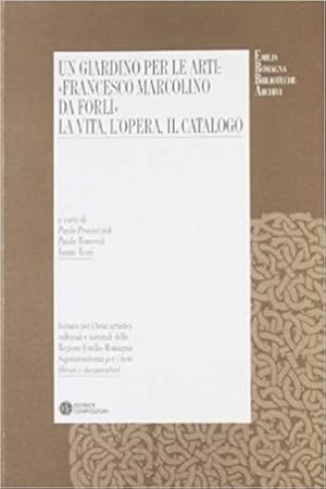 Seller image for Un giardino per le arti: Francesco Marcolini. La vita, le opere, il catalogo. for sale by FIRENZELIBRI SRL