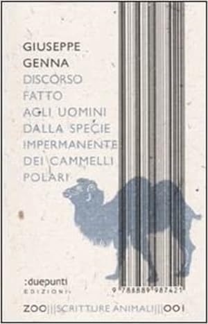 Seller image for Discorso fatto agli uomini dalla specie impermanente dei cammelli polari. for sale by FIRENZELIBRI SRL