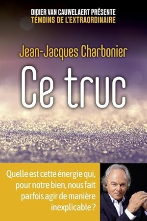 ce truc ; quelle est cette énergie qui, pour notre bien, nous fait parfois agir de manière inexpl...