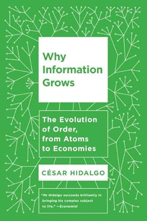 Immagine del venditore per Why Information Grows : The Evolution of Order, from Atoms to Economies venduto da GreatBookPrices