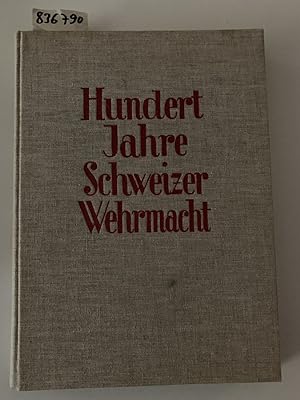 Bild des Verkufers fr Feldmann Oberst i. Gst. (Hrsg) Hundert Jahre Schweizer Wehrmacht zum Verkauf von Versand-Antiquariat Konrad von Agris e.K.