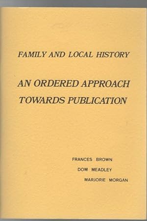 Seller image for Family and Local History. An Ordered Approach Towards Publication. for sale by Time Booksellers