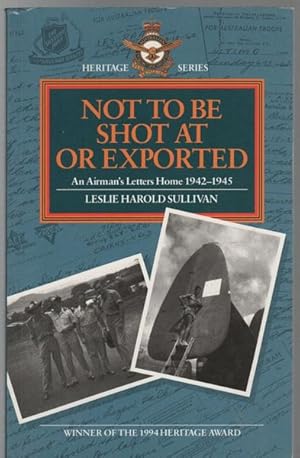 Imagen del vendedor de Not To Be Shot At Or Exported. An Airman's Letters Home 1942-1945. a la venta por Time Booksellers