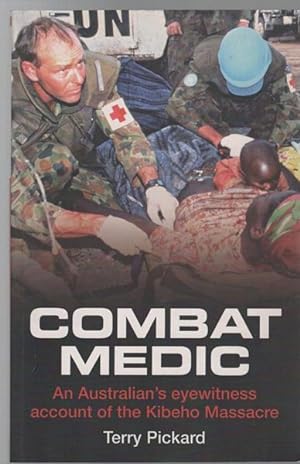 Seller image for Combat medic. An Australian's Eyewitness Account of the Kibeho Massacre. for sale by Time Booksellers