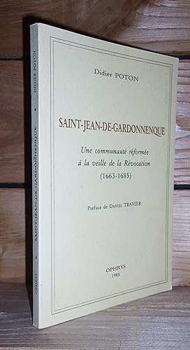 Seller image for SAINT-JEAN-DE-GARDONNENQUE : Une Communaut Rforme A La Veille De La Rvocation (1663-1685) - Prface de Daniel Travier for sale by Planet'book