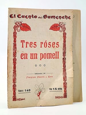 EL CUENTO DEL DUMENCHE 149. TRES ROSES EN UN POMELL (II) (Fransisco Palanca Y Roca) Carceller, 1916