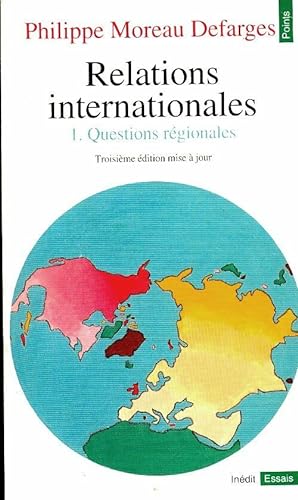 Relations internationales Tome I : Questions r?gionales - Philippe Moreau Defarges