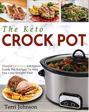 Seller image for The Keto Crockpot: Simple Delicious Ketogenic Crock Pot Recipes To Help You Lose Weight Fast for sale by GreatBookPrices