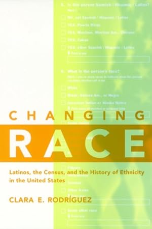 Seller image for Changing Race : Latinos, the Census and the History of Ethnicity in the United States for sale by GreatBookPricesUK