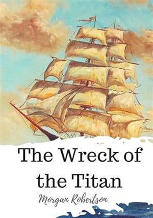 Image du vendeur pour The Wreck of the Titan mis en vente par GreatBookPrices