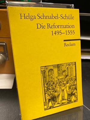 Bild des Verkufers fr Die Reformation. 1495 - 1555. Politik mit Theologie und Religion. zum Verkauf von Altstadt-Antiquariat Nowicki-Hecht UG