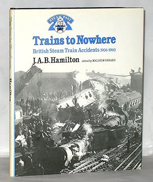 Imagen del vendedor de Trains to Nowhere: British Steam Train Accidents, 1906-60 a la venta por James Hulme Books