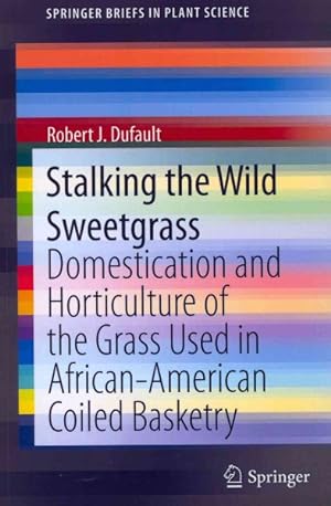 Imagen del vendedor de Stalking the Wild Sweetgrass : Domestication and Horticulture of the Grass Used in African-American Coiled Basketry a la venta por GreatBookPricesUK