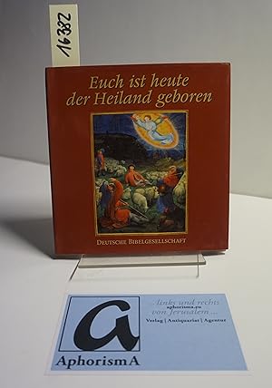 Imagen del vendedor de Euch ist heute der Heiland geboren. Die Weihnachtsgeschichte illustriert mit Motiven aus der Buchmalerei. a la venta por AphorismA gGmbH