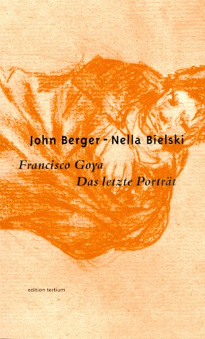 Bild des Verkufers fr Francisco Goya - das letzte Portrt. John Berger ; Nella Bielski. Aus dem Engl. und mit einem Nachw. von Hans Jrgen Balmes zum Verkauf von Antiquariat Buchhandel Daniel Viertel