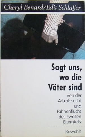 Seller image for Sagt uns, wo die Vter sind : von Arbeitssucht und Fahnenflucht des zweiten Elternteils. Cheryl Benard ; Edit Schlaffer for sale by Antiquariat Buchhandel Daniel Viertel