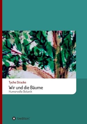 Bild des Verkufers fr Wir und die Bume : Humorvolle Botanik zum Verkauf von AHA-BUCH GmbH