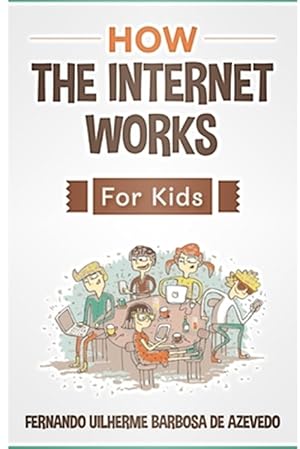 Imagen del vendedor de How the Internet Works for Kids: The internet explained with easy examples a la venta por GreatBookPrices