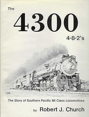 Seller image for The 4300, 4-8-2's: The Story 0f Southern Pacific Mt Class Locomotives [SIGNED] for sale by BASEMENT BOOKS