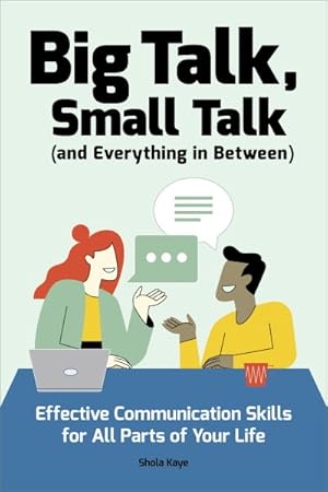 Imagen del vendedor de Big Talk, Small Talk (and Everything in Between) : Effective Communication Skills for All Parts of Your Life a la venta por GreatBookPricesUK