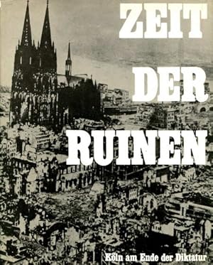 Zeit der Ruinen. Köln am Ende der Diktatur