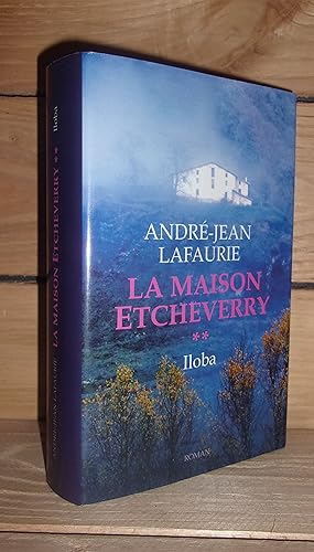 Image du vendeur pour LA MAISON ETCHEVERRY - Tome II : Iloba mis en vente par Planet's books