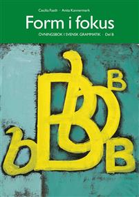 Form i fokus B: Övningsbok i svensk grammatik