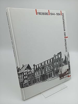 Bild des Verkufers fr Freiburg 1944-1994 - Zerstrung und Wiederaufbau (Begleitbuch zur Ausstellung anlsslich des 50. Jahrestags der Zerstrung Freiburgs im Luftkrieg am 27. November 1944) zum Verkauf von Antiquariat Smock