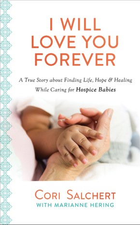Seller image for I Will Love You Forever: A True Story about Finding Life, Hope & Healing While Caring for Hospice Babies for sale by ChristianBookbag / Beans Books, Inc.