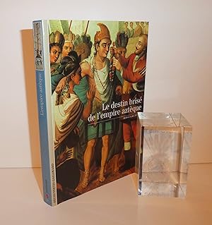 Seller image for Le destin bris de l'empire aztque. Collection Dcouvertes Gallimard (n 33), Srie Histoire, Gallimard. 2003. for sale by Mesnard - Comptoir du Livre Ancien