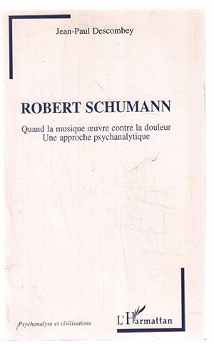 Robert Schumann: Quand la musique oeuvre contre la douleur Une approche psychanalytique