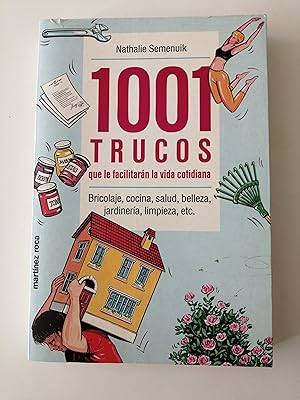 1001 trucos que le facilitarán la vida cotidiana : [bricolaje, cocina, salud, belleza, jardinería...