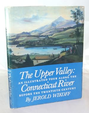 Image du vendeur pour The Upper Valley An Illustrated Tour Along The Connecticut River Before The Twentieth Century mis en vente par Town's End Books, ABAA