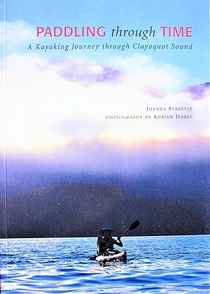 Imagen del vendedor de Paddling Through Time. a Kayaking Journey Through Clayoquot Sound a la venta por Ken Jackson