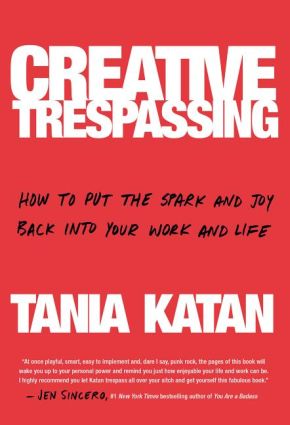 Bild des Verkufers fr Creative Trespassing: How to Put the Spark and Joy Back into Your Work and Life zum Verkauf von ChristianBookbag / Beans Books, Inc.