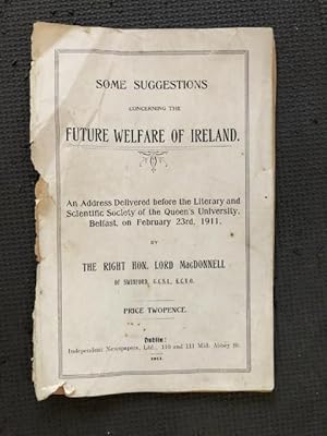 Immagine del venditore per Some Suggestions Concerning the Future Welfare of Ireland; An Address Delivered before the Literary and Scientific Society of the Queen's University, Belfast, on February 23rd, 1911 venduto da Cragsmoor Books