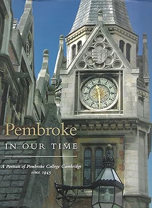 Seller image for Pembroke in Our Time : A Portrait of Pembroke College Cambridge Since 1945 for sale by Trinders' Fine Tools